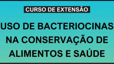 Curso de Extens&atilde;o - Uso de bacteriocinas na conserva&ccedil;&atilde;o de alimentos e sa&uacute;de | Not&iacute;cias